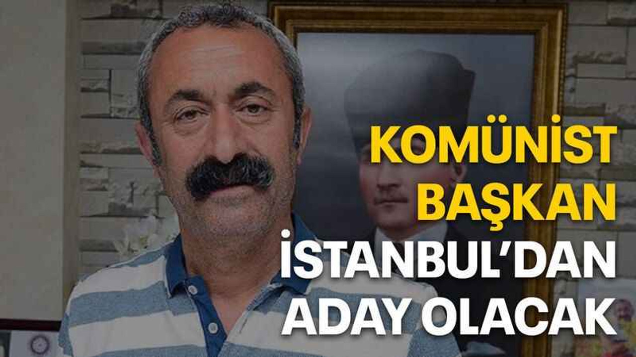 Komünist Başkan İstanbul’dan aday olacak